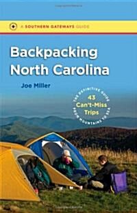 Backpacking North Carolina: The Definitive Guide to 43 Cant-Miss Trips from Mountains to Sea (Paperback)