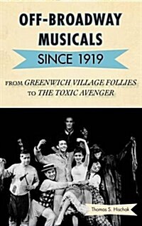 Off-Broadway Musicals Since 1919: From Greenwich Village Follies to the Toxic Avenger (Hardcover)