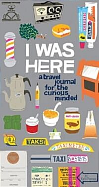 I Was Here: A Travel Journal for the Curious Minded (Travel Journal for Women and Men, Travel Journal for Kids, Travel Journal wit (Paperback)