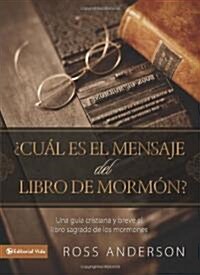 풠u? Es El Mensaje del Libro de Morm??: Una Gu? Cristiana Y Breve Al Libro Sagrado de Los Mormones (Paperback)