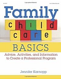 Family Child Care Basics: Advice, Activities, and Information to Create a Professional Program (Paperback)