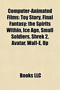 Computer-Animated Films (Film Guide): Final Fantasy: The Spirits Within, Ice Age, Small Soldiers, Shrek 2, Avatar, Alice in Wonderland (Paperback)
