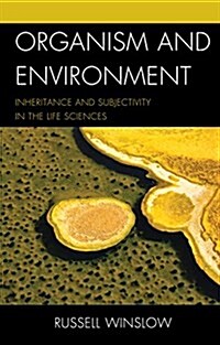 Organism and Environment: Inheritance and Subjectivity in the Life Sciences (Hardcover)