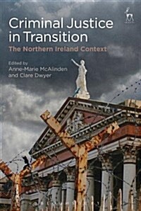 Criminal Justice in Transition : The Northern Ireland Context (Paperback)