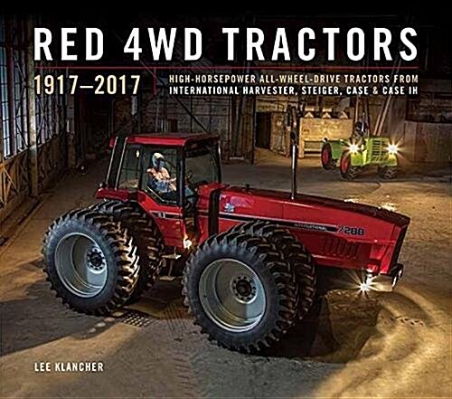 Red 4WD Tractors: High-Horsepower All-Wheel-Drive Tractors from International Harvester, Steiger, and Case Ih (Hardcover)