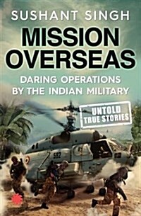 Mission Overseas : Daring Operations by the Indian Military (Paperback)