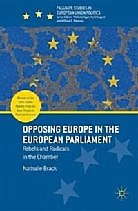 Opposing Europe in the European Parliament : Rebels and Radicals in the Chamber (Hardcover, 1st ed. 2018)