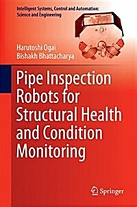 Pipe Inspection Robots for Structural Health and Condition Monitoring (Hardcover, 2018)