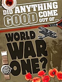 Did Anything Good Come Out of... WWI? (Paperback)