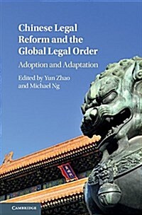 Chinese Legal Reform and the Global Legal Order : Adoption and Adaptation (Hardcover)