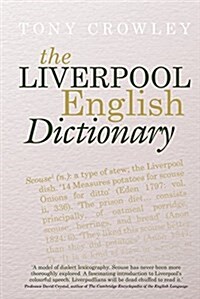 The Liverpool English Dictionary : A Record of the Language of Liverpool 1850-2015 (Hardcover)