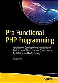 Pro Functional PHP Programming: Application Development Strategies for Performance Optimization, Concurrency, Testability, and Code Brevity (Paperback)
