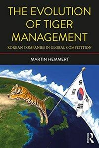The Evolution of Tiger Management : Korean Companies in Global Competition (Paperback, 2 ed)