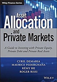 Asset Allocation and Private Markets: A Guide to Investing with Private Equity, Private Debt, and Private Real Assets (Hardcover)