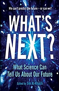 Whats Next? : Even Scientists Can’t Predict the Future – or Can They? (Paperback, Main)