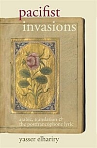 Pacifist Invasions : Arabic, Translation & the Postfrancophone Lyric (Hardcover)