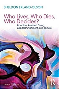 Who Lives, Who Dies, Who Decides? : Abortion, Assisted Dying, Capital Punishment, and Torture (Paperback, 3 ed)