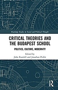 Critical Theories and the Budapest School : Politics, Culture, Modernity (Hardcover)