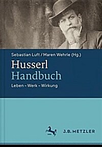 Husserl-Handbuch: Leben - Werk - Wirkung (Hardcover, 1. Aufl. 2017)