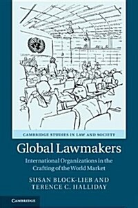 Global Lawmakers : International Organizations in the Crafting of World Markets (Paperback)