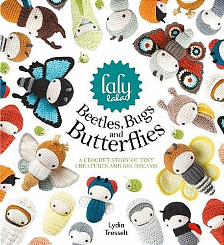 LalylalaS Beetles, Bugs and Butterflies : A Crochet Story of Tiny Creatures and Big Dreams (Hardcover)