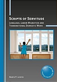 Scripts of Servitude : Language, Labor Migration and Transnational Domestic Work (Hardcover)