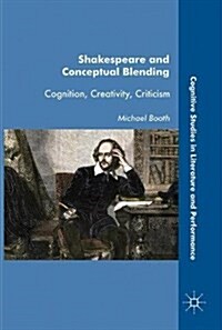 Shakespeare and Conceptual Blending: Cognition, Creativity, Criticism (Hardcover, 2017)