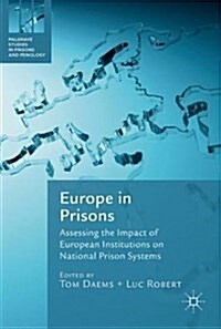 Europe in Prisons: Assessing the Impact of European Institutions on National Prison Systems (Hardcover, 2017)