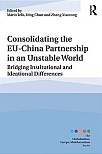 Deepening the EU-China Partnership : Bridging Institutional and Ideational Differences in an Unstable World (Hardcover)