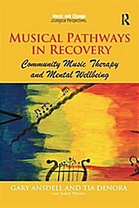 Musical Pathways in Recovery : Community Music Therapy and Mental Wellbeing (Paperback)
