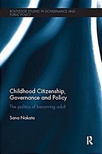 Childhood Citizenship, Governance and Policy : The Politics of Becoming Adult (Paperback)