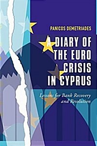 A Diary of the Euro Crisis in Cyprus: Lessons for Bank Recovery and Resolution (Hardcover, 2017)