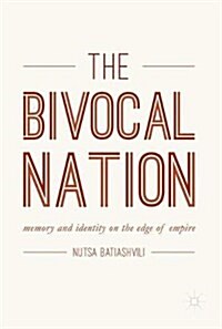 The Bivocal Nation: Memory and Identity on the Edge of Empire (Hardcover, 2018)