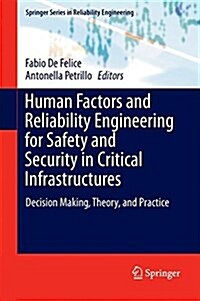 Human Factors and Reliability Engineering for Safety and Security in Critical Infrastructures: Decision Making, Theory, and Practice (Hardcover, 2018)