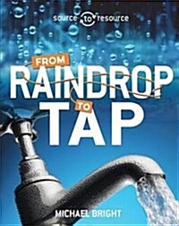 Source to Resource: Water: From Raindrop to Tap (Paperback)