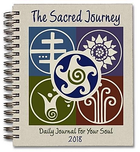 Sacred Journey Journal 2018 : Daily Journal for Your Soul (Spiral Bound)