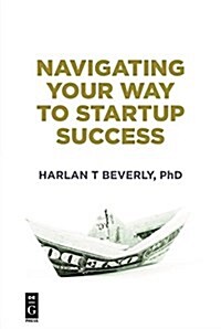 Navigating Your Way to Startup Success (Paperback)