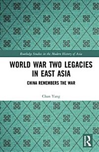 World War Two Legacies in East Asia : China Remembers the War (Hardcover)