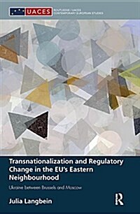 Transnationalization and Regulatory Change in the Eus Eastern Neighbourhood : Ukraine Between Brussels and Moscow (Paperback)