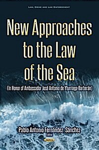 New Approaches to the Law of the Sea : (In Honor of Ambassador Jose Antonio de Yturriaga) (Hardcover)