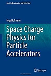 Space Charge Physics for Particle Accelerators (Hardcover, 2017)