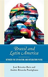 Brazil and Latin America: Between the Separation and Integration Paths (Hardcover)