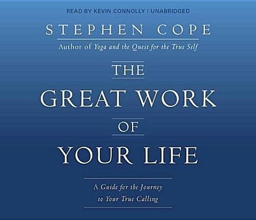 The Great Work of Your Life: A Guide for the Journey to Your True Calling (Audio CD)