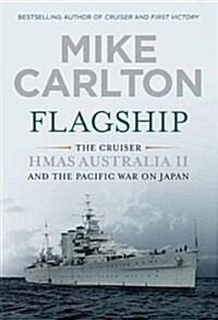 Flagship: The Cruiser Hmas Australia II and the Pacific War on Japan (Paperback)