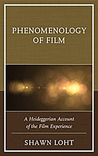 Phenomenology of Film: A Heideggerian Account of the Film Experience (Hardcover)