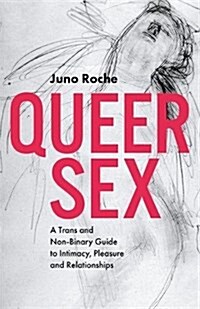 Queer Sex : A Trans and Non-Binary Guide to Intimacy, Pleasure and Relationships (Paperback)