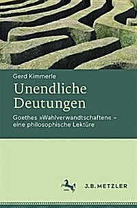 Unendliche Deutungen: Goethes Wahlverwandtschaften - Eine Philosophische Lekt?e (Paperback, 1. Aufl. 2017)