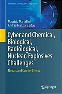 Cyber and Chemical, Biological, Radiological, Nuclear, Explosives Challenges: Threats and Counter Efforts (Hardcover, 2017)