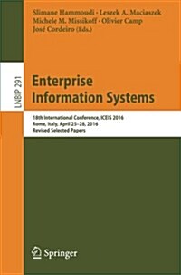 Enterprise Information Systems: 18th International Conference, Iceis 2016, Rome, Italy, April 25-28, 2016, Revised Selected Papers (Paperback, 2017)