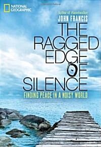 The Ragged Edge of Silence: Finding Peace in a Noisy World (Hardcover)